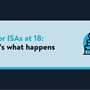 A blue plaque on a navy background with text that reads 'Junior ISA at 18: here's what happens' next to an icon of a birthday cake.