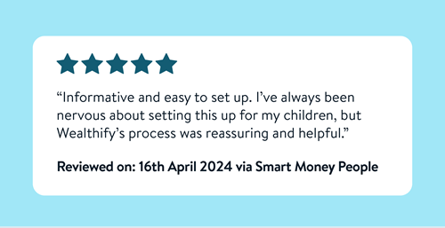 A five star review about Wealthify that reads Informative and easy to set up. I've always been nervous about setting this up for my children but Wealthify's process was reassuring and helpful. Reviewed on 16th April 2024 via Smart Money People.